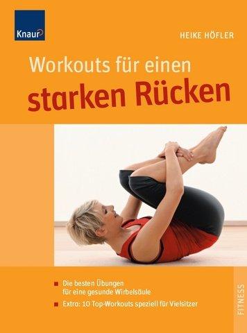 Workouts für einen starken Rücken: Die besten Übungen für eine gesunde Wirbelsäule Extra: 10 Top-Workouts speziell für Vielsitzer