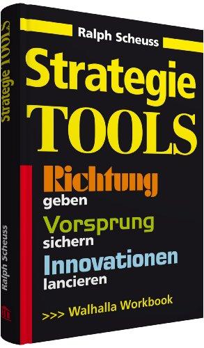 Strategie Tools: Richtung geben, Vorsprung sichern, Innovationen lancieren, Workbook