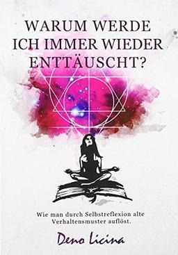 Warum werde ich immer wieder enttäuscht? Wie man durch Selbstreflexion alte Verhaltensmuster aufbricht.