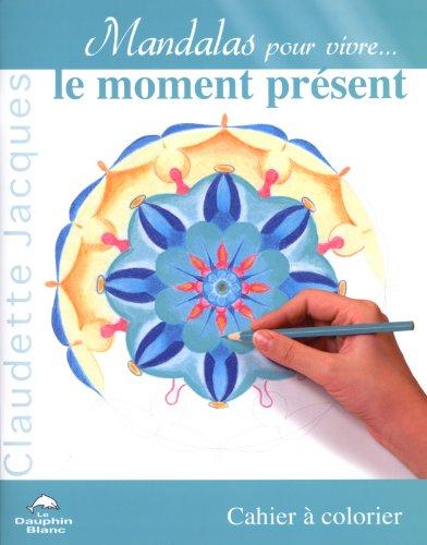 Mandalas pour vivre le moment présent : Cahier à colorier