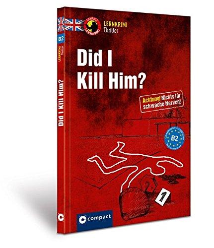 Did I kill him?: Compact Lernthriller - Niveau B2 (Compact Lernkrimi)