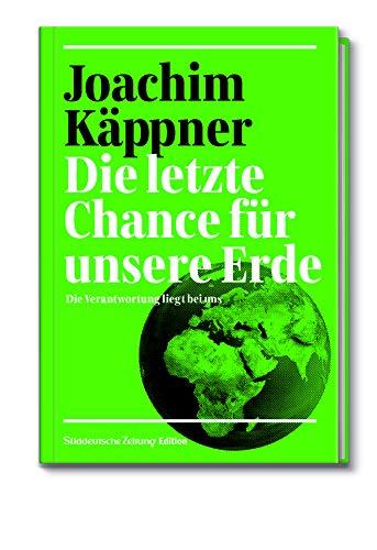 Die letzte Chance für unsere Erde: Die Verantwortung liegt bei uns