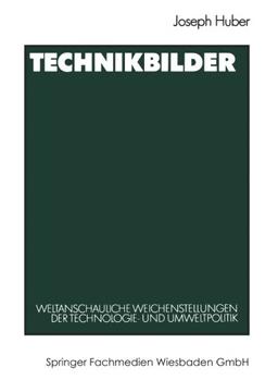 Technikbilder: Weltanschauliche Weichenstellungen Der Technologie- Und Umweltpolitik (German Edition)