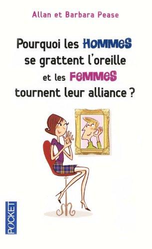 Pourquoi les hommes se grattent l'oreille et les femmes tournent leur alliance ? : comment le langage du corps révèle vos émotions