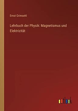 Lehrbuch der Physik: Magnetismus und Elektrizität