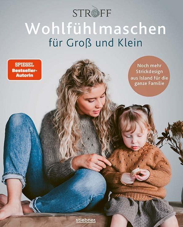 Wohlfühlmaschen für Groß und Klein: Noch mehr Strickdesign aus Island für die ganze Familie. Neue Strickmuster der SPIEGEL Bestseller Designer Stroff Knitting - Stricken für Anfänger leicht gemacht!