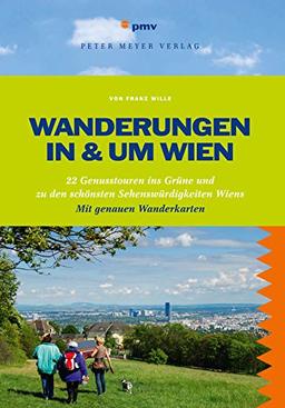 Wanderungen in und um Wien: 22 Genusstouren ins Grüne und zu den schönsten Sehenswürdigkeiten Wiens