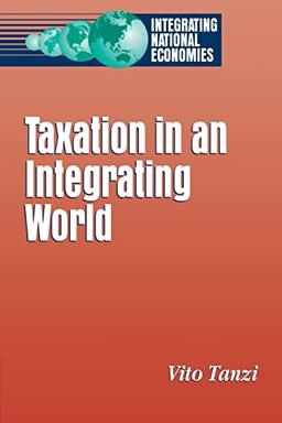 Taxation in an Integrating World (Integrating National Economies : Promise and Pitfalls)