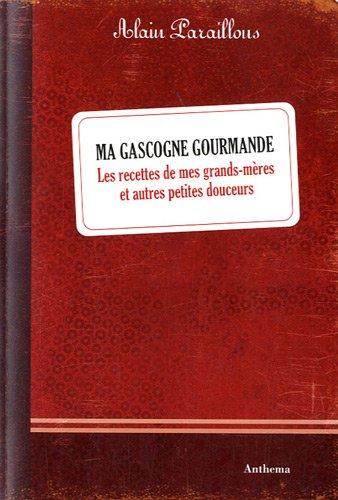 Ma Gascogne gourmande : Les recettes de mes grands-mères et autres petites douceurs