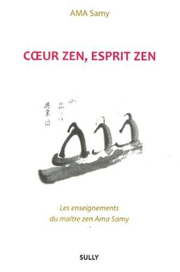 Coeur zen, esprit zen : les enseignements du maître zen Ama Samy