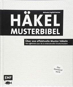 Die Häkelmusterbibel – Über 200 effektvolle Muster häkeln: Von raffinierten Lace- bis zu eindrucksvollen Strukturmustern – Das Standardwerk