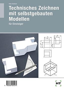 Technisches Zeichnen mit selbst gebauten Modellen: für Einsteiger