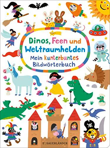 Dinos, Feen und Weltraumhelden: Mein kunterbuntes Bildwörterbuch: großformatiges Wimmel-Wörterbuch mit vielen Suchfragen und kunterbunten Bildern │ fördert die Fantasie und Sprachentwicklung der Kleinsten (für Kinder ab 2 Jahre)