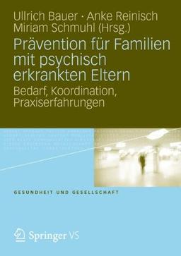 Prävention für Familien mit Psychisch Erkranken Eltern: Bedarf, Koordination, Praxiserfahrungen (Gesundheit und Gesellschaft) (German Edition)