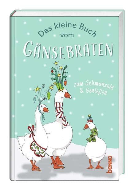 Das kleine Buch vom Gänsebraten: Zum Schmunzeln und Genießen