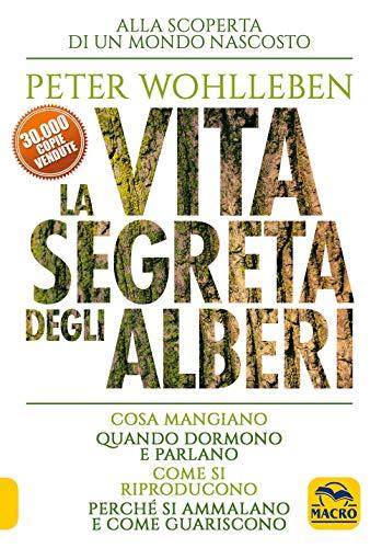 "La vita segreta degli alberi. Cosa mangiano. Quando dormono e parlano. Come si riproducono. Perch? si ammalano e come guariscono"