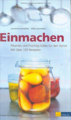 Einmachen: Pikantes und Fruchtig-Süsses für den Vorrat. Mit über 100 Rezepten