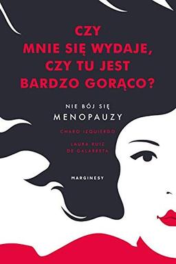 Czy mnie się wydaje, czy tu jest bardzo gorąco?: Nie bój się menopauzy