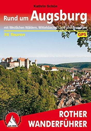 Rund um Augsburg: mit Westlichen Wäldern, Wittelsbacher Land und Ammersee. 56 Touren. Mit GPS-Daten (Rother Wanderführer)