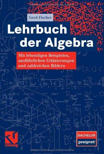 Lehrbuch der Algebra: Mit lebendigen Beispielen, ausführlichen Erläuterungen und zahlreichen Bildern