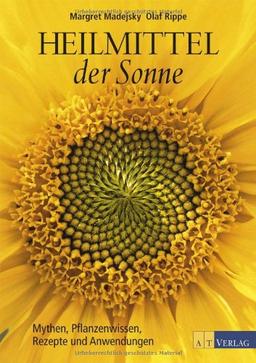 Heilmittel der Sonne. Mythen, Pflanzenwissen, Rezepte und Anwendungen