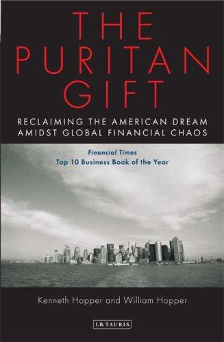 The Puritan Gift: Reclaiming the American Dream Amidst Global Financial Chaos: Triumph, Collapse and Revival of an American Dream