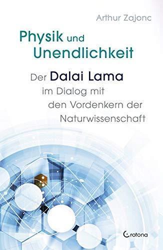 Physik und Unendlichkeit: Der Dalai Lama im Dialog mit den Vordenkern der Naturwisschenschaft