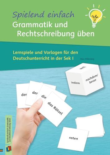 Spielend einfach Grammatik und Rechtschreibung üben: Lernspiele und Vorlagen für den Deutschunterricht in der Sek I