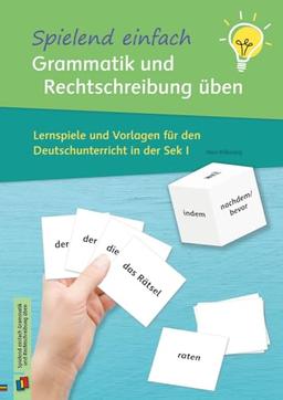 Spielend einfach Grammatik und Rechtschreibung üben: Lernspiele und Vorlagen für den Deutschunterricht in der Sek I