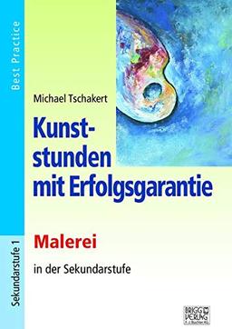 Kunststunden mit Erfolgsgarantie - Malerei: Zeichnen in der Sekundarstufe