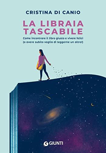 La libraia tascabile: Come incontrare il libro giusto e vivere felici (o avere subito voglia di leggerne un altro!) (Narrativa non fiction)