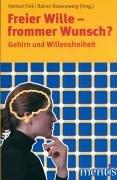 Freier Wille - frommer Wunsch?: Gehirn und Willensfreiheit