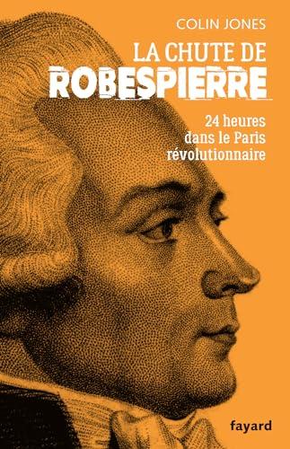 La chute de Robespierre : 24 heures dans le Paris révolutionnaire