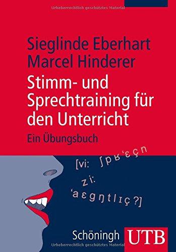 Stimm- und Sprechtraining für den Unterricht: Ein Übungsbuch