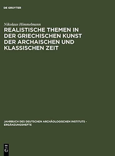 Realistische Themen in der griechischen Kunst der archaischen und klassischen Zeit (Jahrbuch des Deutschen Archäologischen Instituts - Ergänzungshefte, 28, Band 28)