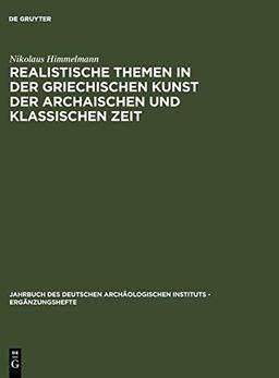 Realistische Themen in der griechischen Kunst der archaischen und klassischen Zeit (Jahrbuch des Deutschen Archäologischen Instituts - Ergänzungshefte, 28, Band 28)