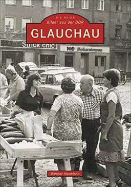 Glauchau: 1949-1989 (Bilder aus der DDR)