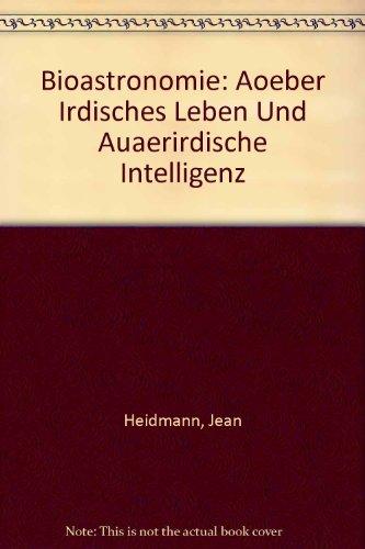 Bioastronomie: Über irdisches Leben und außerirdische Intelligenz