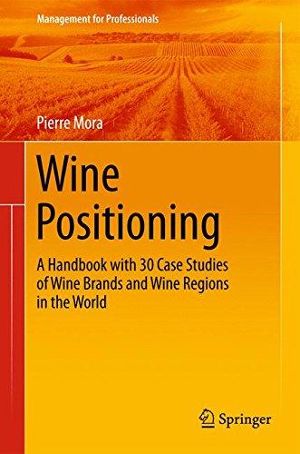 Wine Positioning: A Handbook with 30 Case Studies of Wine Brands and Wine Regions in the World (Management for Professionals)