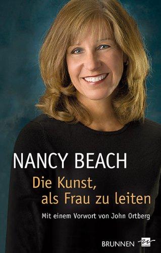 Nancy Beach: Die Kunst, als Frau zu leiten: Mit einem Vorwort von John Ortberg