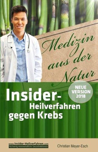 Insider-Heilverfahren gegen Krebs (Neue Version 2018): 70 alternative Krebstherapien mit zahlreichen Studien, Erfahrungsberichten, Kosten und Bezugsquellen