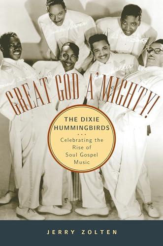 Great God A'Mighty! The Dixie Hummingbirds: Celebrating the Rise of Soul Gospel Music