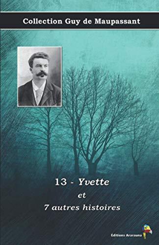 13 - Yvette et 7 autres histoires - Collection Guy de Maupassant: Texte intégral