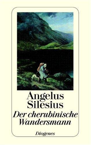 Der cherubinische Wandersmann: Geistreiche Sinn- und Schlußreime