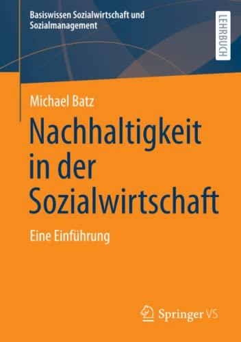 Nachhaltigkeit in der Sozialwirtschaft: Eine Einführung (Basiswissen Sozialwirtschaft und Sozialmanagement)