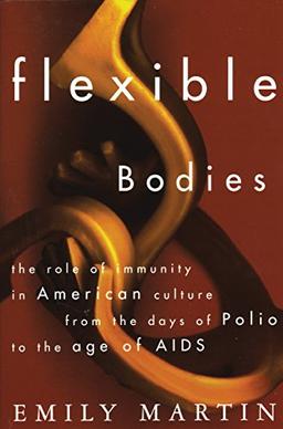 Flexible Bodies: Tracking Immunity in American Culture from the Days of Polio to the Age of AIDS