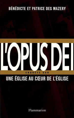 L'Opus Dei : enquête sur une Eglise au coeur de l'Eglise