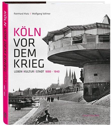 Köln vor dem Krieg: Leben Kultur Stadt 1880 - 1940