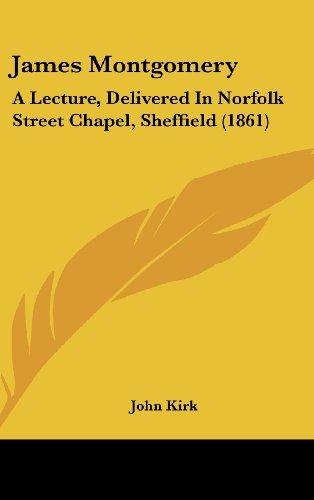 James Montgomery: A Lecture, Delivered In Norfolk Street Chapel, Sheffield (1861)