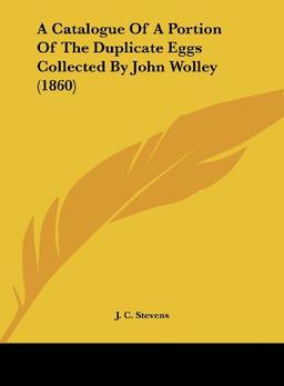 A Catalogue Of A Portion Of The Duplicate Eggs Collected By John Wolley (1860)